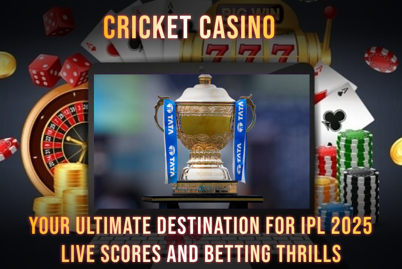 Cricket Casino: Your Ultimate Destination for IPL 2025 Live Scores and Betting Thrills